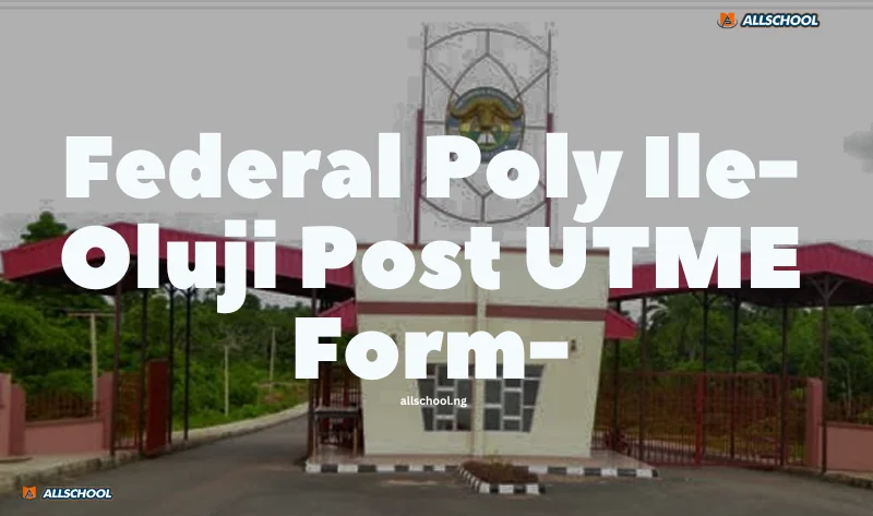 Federal Poly Ile-Oluji Post UTME Form