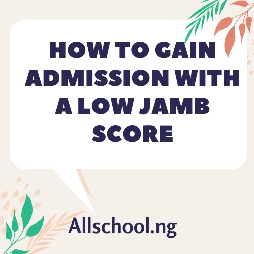 How to Gain Admission Even With a Low JAMB Scor